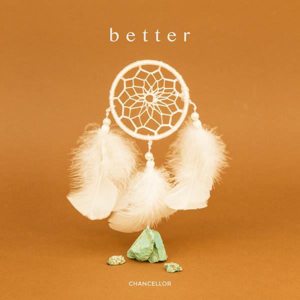 Chancellor《Better》