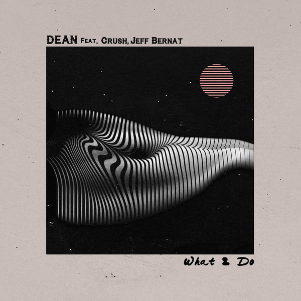 DEAN、Crush、Jeff Bernat《What2do》封面照